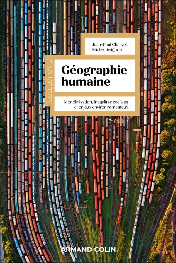 Géographie humaine : mondialisation, inégalités sociales et enjeux environnementaux (5e éd.) sous la direction de Jean-Paul Charvet et Michel Sivignon ; [par] Francis Beaucire, François Bost, Guy Di Méo... [et al.]