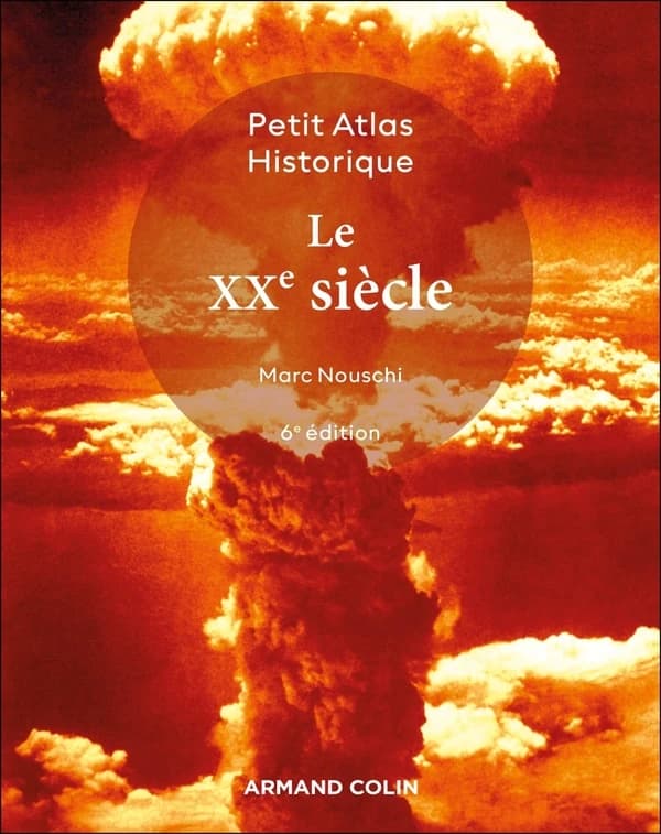 Petit atlas historique du XXe siècle (6e édition) [conception cartographique] par Marc Nouschi