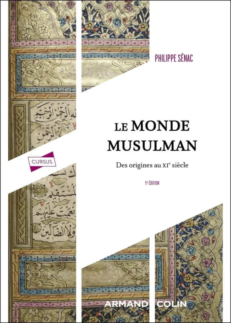 Le monde musulman : des origines au début du XIe siècle (5e éd.) Philippe Sénac