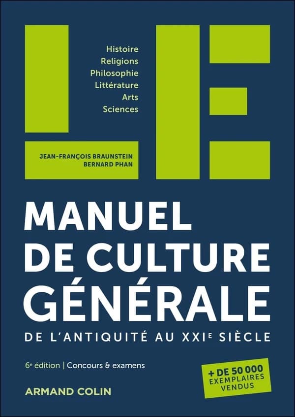 Le manuel de culture générale : de l'Antiquité au XXIe siècle : histoire, religions, philosophie, littérature, arts, sciences (6e éd.) Jean-François Braunstein, Bernard Phan