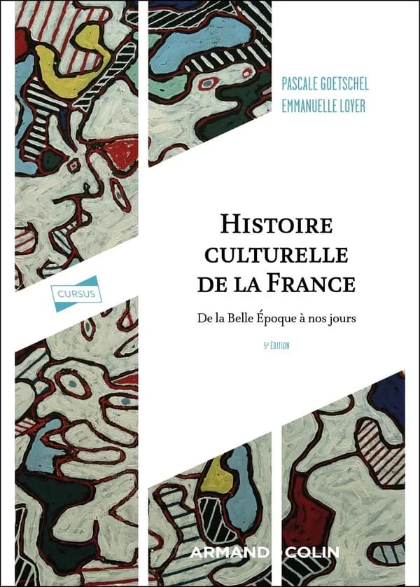 Histoire culturelle de la France : de la Belle Époque à nos jours (5e éd.) Pascale Goetschel, Emmanuelle Loyer