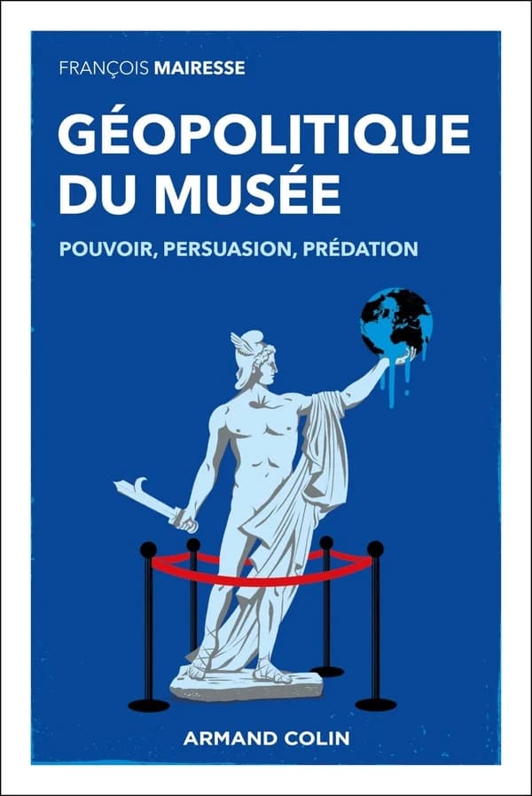 Géopolitique du musée : Pouvoir, persuasion, prédation