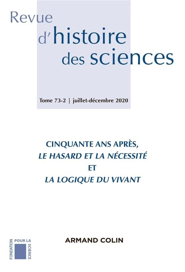 Revue d'histoire des sciences n.73-2 : juillet-décembre 2020 ; cinquante ans après, le hasard et la nécessité et la logique du vivant