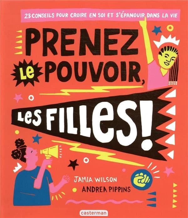 Prenez le pouvoir, les filles ! : 23 conseils pour croire en soi et s'épanouir dans la vie