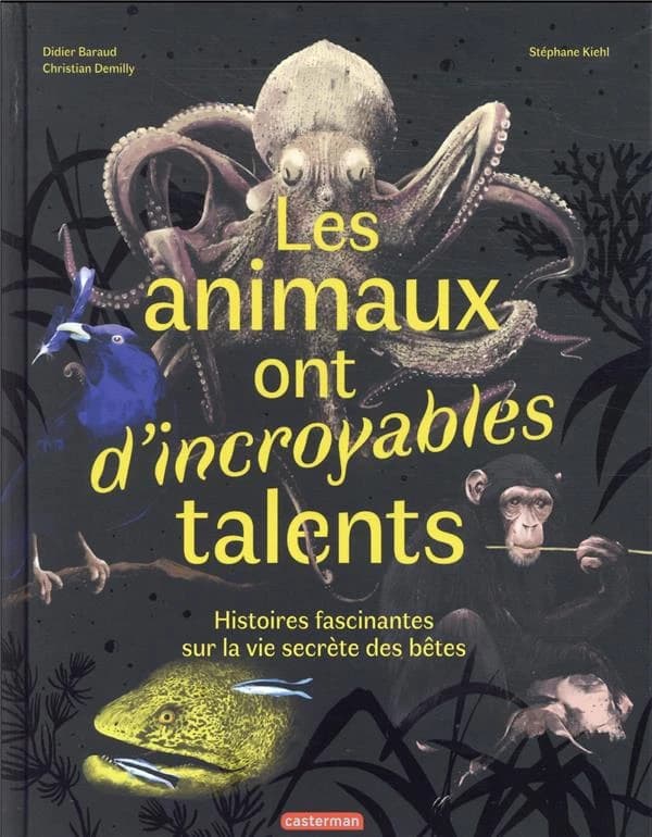 Les animaux ont d'incroyables talents : histoires fascinantes sur la vie secrète des bêtes