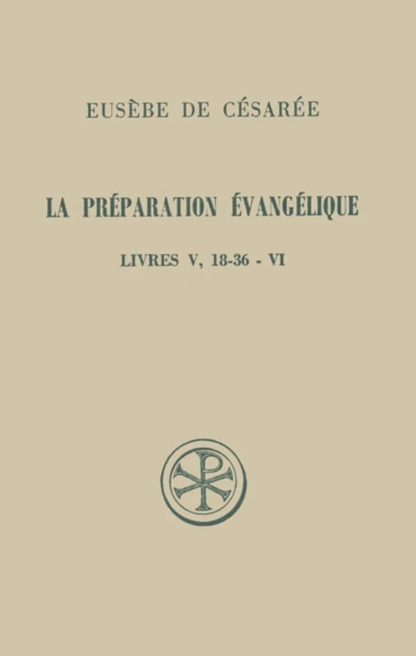 La Préparation évangélique.... Livres V (18-36)-VI
