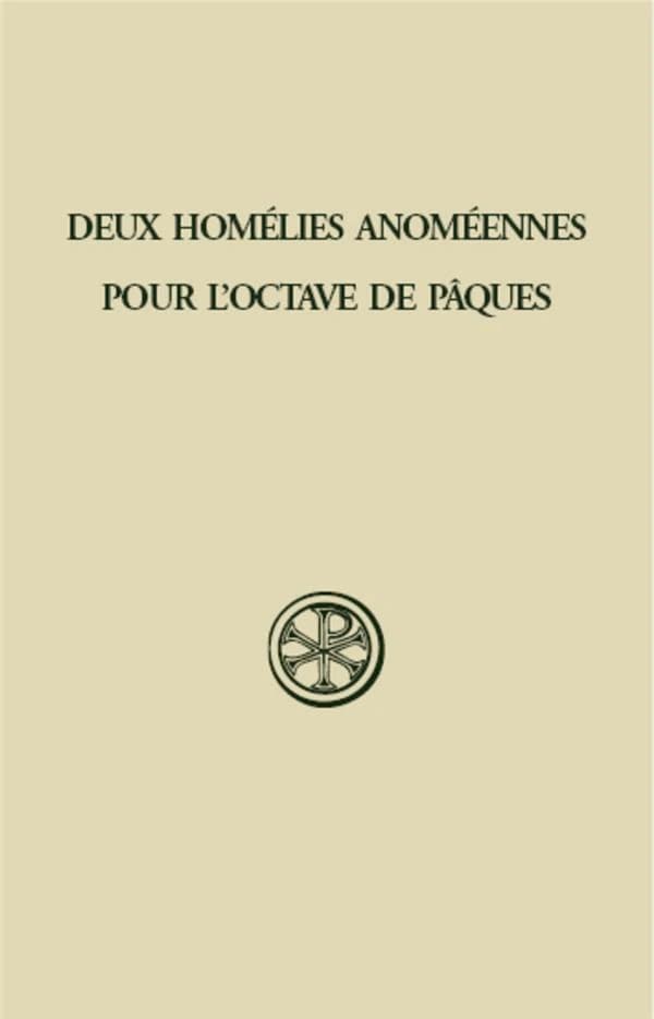 Deux homélies anoméennes pour l'octave de Pâques ; introduction, texte et traduction et notes