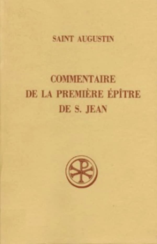 Commentaire de la première Épître de S. Jean (4e éd. rev. et corr.) saint Augustin ; texte latin des Mauristes ; introd., trad. et notes par Paul Agaësse,...