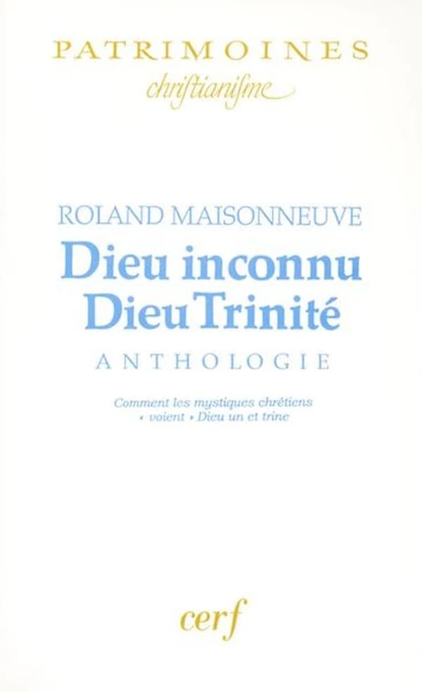 Dieu inconnu, Dieu Trinité : anthologie, comment les mystiques chrétiens voient Dieu un et trine