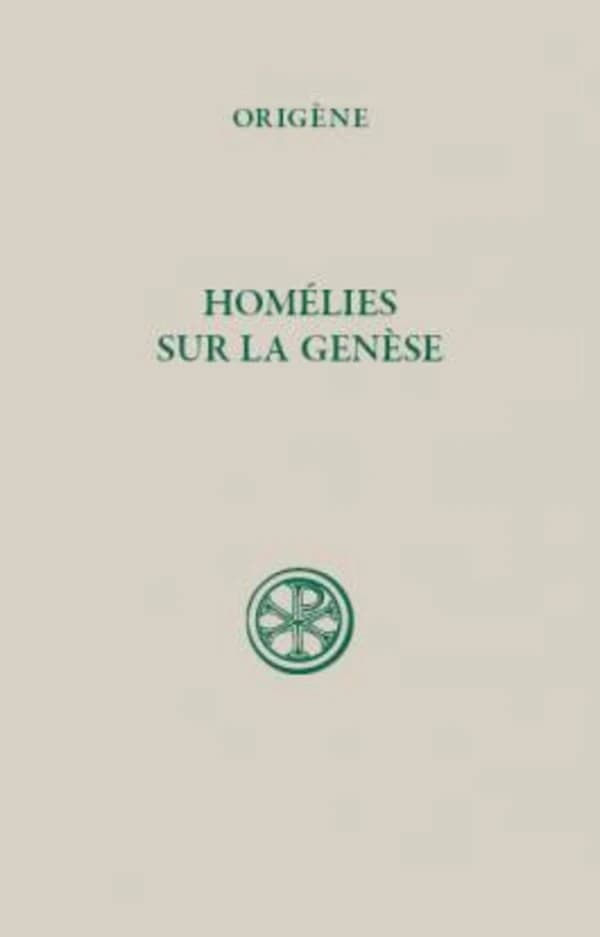 Homélies sur la Genèse (Réimpr. de la 2e éd. rev. et corr.) Origène ; texte latin de W. A. Baehrens,... ; introd. par Henri de Lubac,... et Louis Doutreleau,... ; trad. et notes par Louis Doutreleau,...
