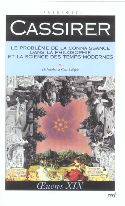 Le problème de la connaissance dans la philosophie et la science des temps modernes. 1, [De Nicolas de Cues à Bayle]
