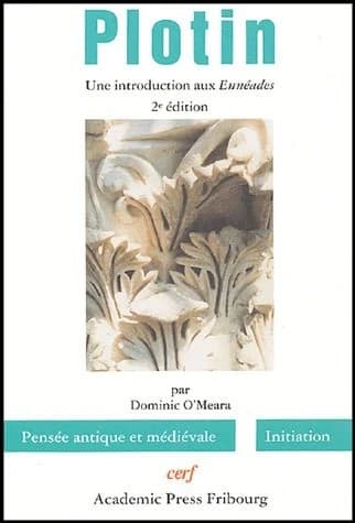 Plotin : une introduction aux "Énnéades" (2e éd. revue et corrigée avec supplément bibliographique) Dominic O'Meara ; traduit de l'anglais par Anne Banateanu