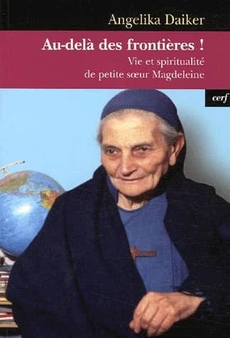 Au-delà des frontières ! : vie et spiritualité de petite soeur Magdeleine
