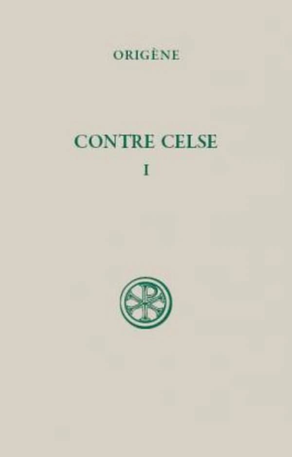 Contre Celse. Tome I, Livres I et II (Réimpression de la 1re éd. revue et corrigée) Origène ; introduction, texte critique, traduction et notes par Marcel Borret,...