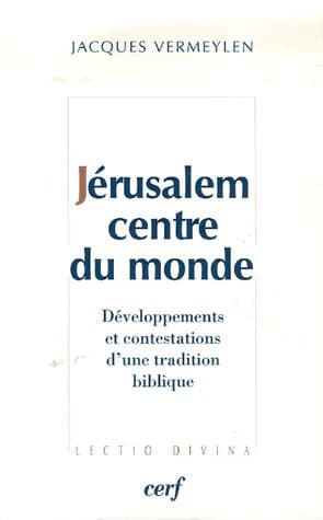 Jérusalem centre du monde : développements et contestations d'une tradition biblique
