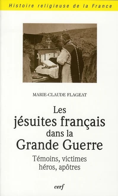 Les jésuites français dans la Grande Guerre : témoins, victimes, héros, apôtres