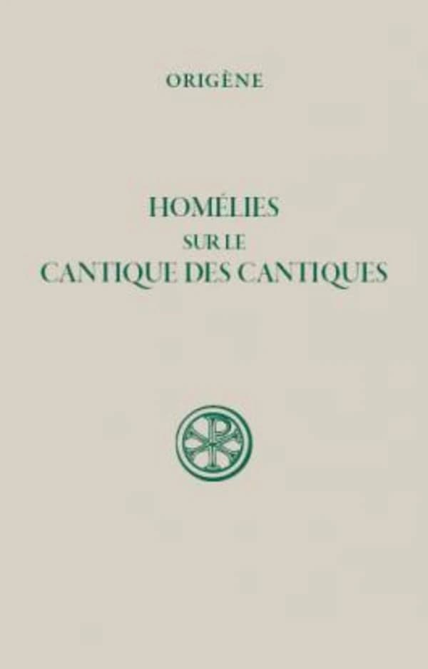 Homélies sur le Cantique des cantiques (Réimpression de la 2e éd. revue et corrigée) Origène ; introduction, traduction et notes par Olivier Rousseau,...