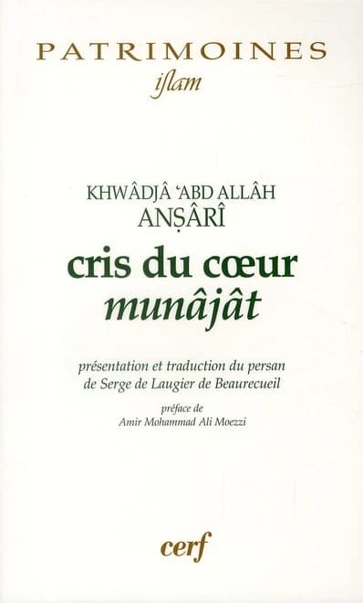 Cris du coeur (Éd. bilingue [persan-français]) Khwādjā ´Abd Allāh Anṣārī ; présentation et traduction du persan de Serge de Laugier de Beaurecueil ; préface de Mohammad Ali Amir-Moezzi : Munâjât