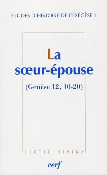 La soeur-épouse : Genèse 12, 10-20 : [actes de la 1re Journée d'exégèse biblique, Strasbourg, 20 novembre 2008]