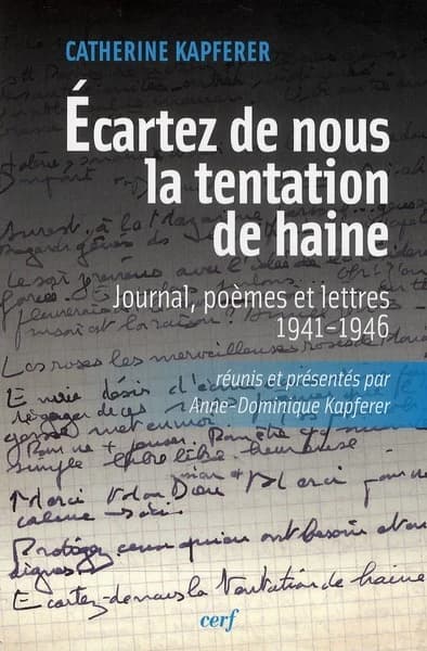 Écartez de nous la tentation de haine : journaux, poèmes et lettres : 1941-1946