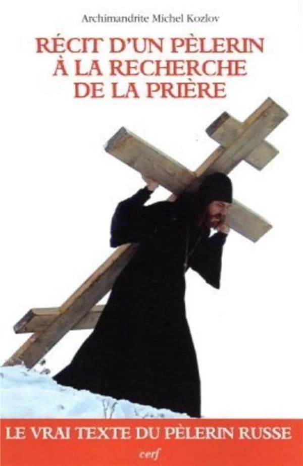 Récit d'un pèlerin à la recherche de la prière : récit d'un pèlerin sur le moyen d'acquérir le don de la prière intérieure continuelle du coeur