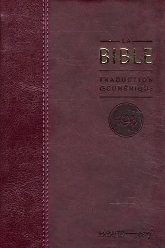 La Bible : traduction oecuménique : TOB : comprenant l'Ancien et le Nouveau Testament : traduits sur les textes originaux, avec introductions, notes essentielles, glossaire