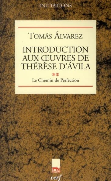 Introduction aux oeuvres de Thérèse d'Ávila. [2], "Le chemin de perfection"