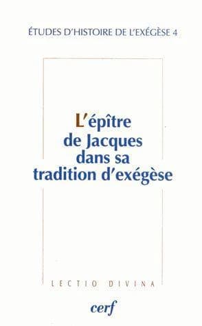 L'Épître de Jacques dans sa tradition d'exégèse : [actes de la 4ème Journée d'exégèse biblique, Paris, 25 novembre 2010]
