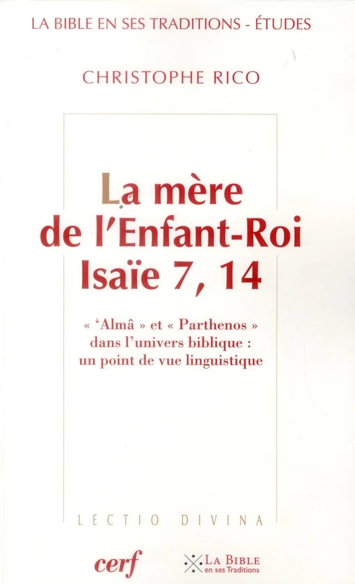 La mère de l'Enfant-Roi : "Isaïe" 7, 14 : ʿalmah et parthenos dans l'univers biblique : un point de vue linguistique : étude de la Bible en ses traditions