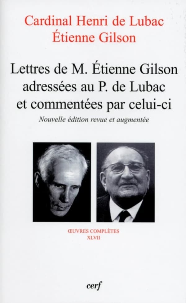 Lettres de M. Étienne Gilson adressées au P. de Lubac et commentées par celui-ci : correspondance 1956-1975 (Nouvelle éd. revue et augmentée) Henri de Lubac, Étienne Gilson ; sous la direction de Jacques Prévotat