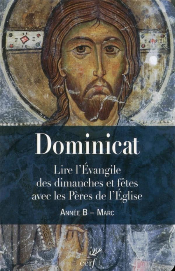 Dominicat : lire l'Évangile des dimanches et fêtes avec les Pères de l'Église. Année B, Marc