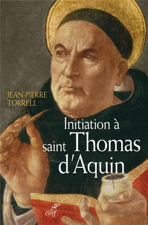 Initiation à saint Thomas d'Aquin. Sa personne et son oeuvre (Nouvelle éd. profondément remaniée et enrichie d'une bibliographie mise à jour) Jean-Pierre Torrell