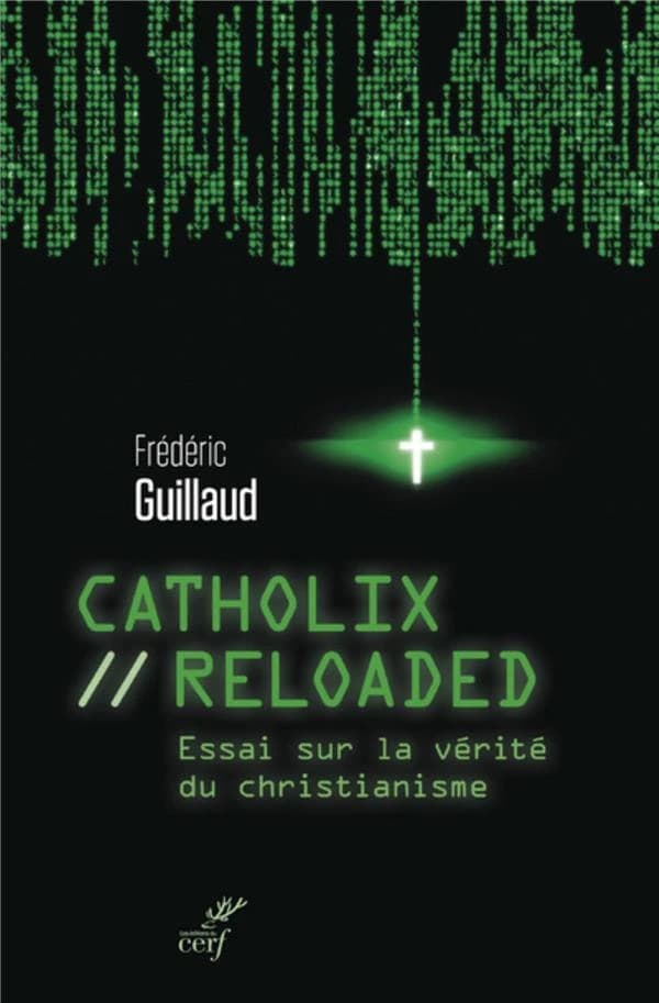 Catholix reloaded : essai sur la vérité du christianisme