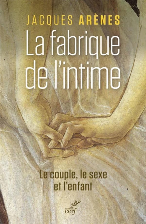 La fabrique de l'intime : le couple, le sexe et l'enfant