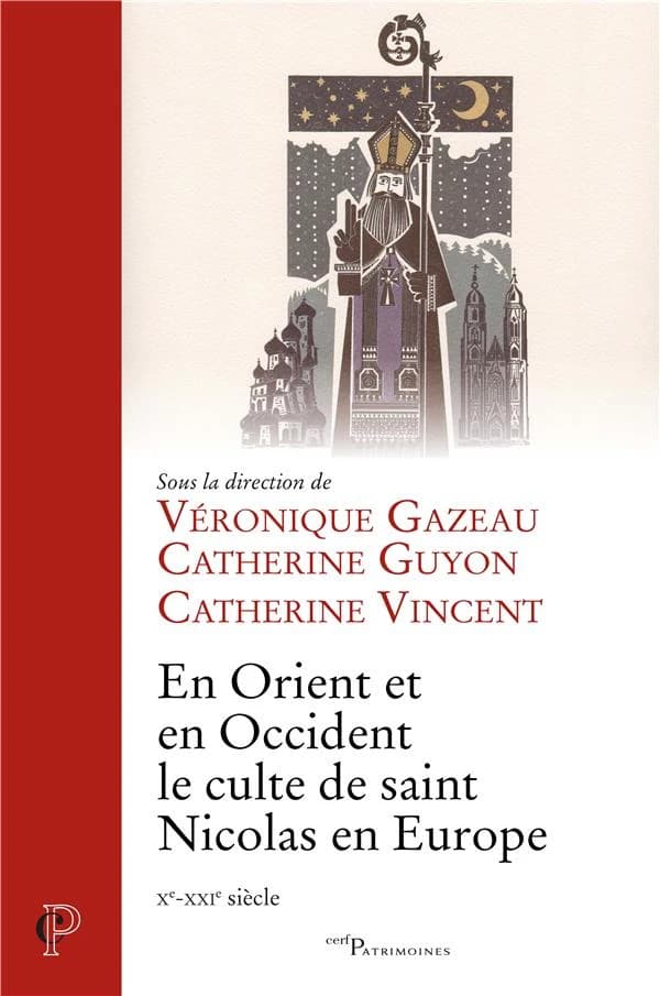 En Orient et en Occident le culte de saint Nicolas en Europe : Xe-XXIe siècle : actes du colloque de Lunéville et Saint-Nicolas-de-Port, 5-7 décembre 2013
