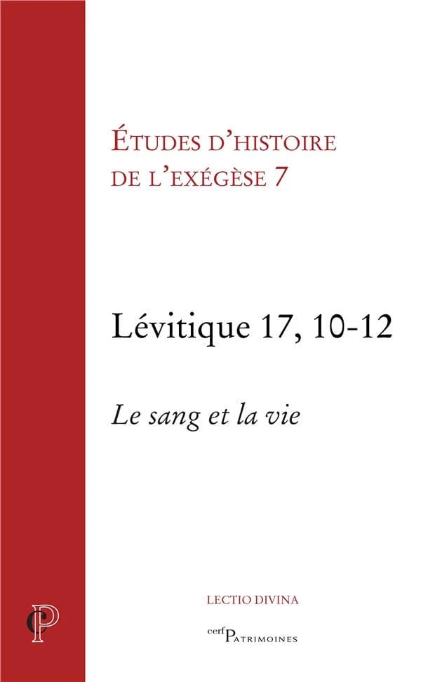 Lévitique 17, 10-12 : le sang et la vie : [actes de la 7ème Journée d'exégèse biblique, Strasbourg, 29 mars 2012]