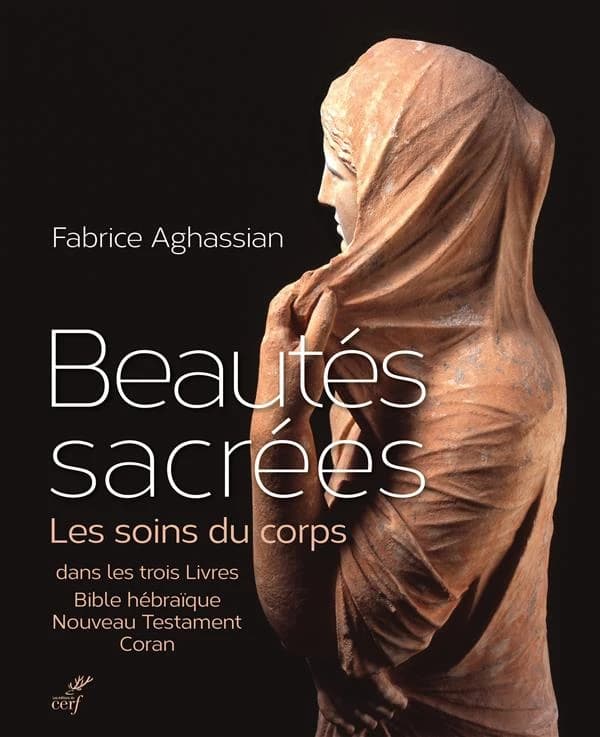 Beautés sacrées : les soins du corps dans les trois livres : Bible hébraïque, Nouveau Testament, Coran