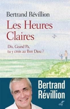 Les heures claires : dis, Grand Pa, tu y crois au Bon Dieu ? : roman