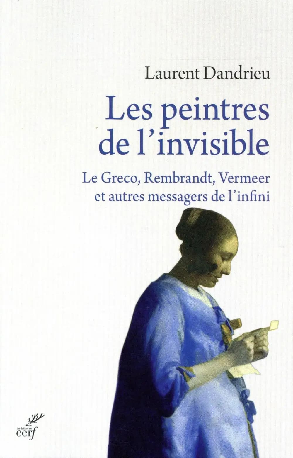 Les peintres de l'invisible : Le Greco, Rembrandt, Vermeer et autres messagers de l'infini