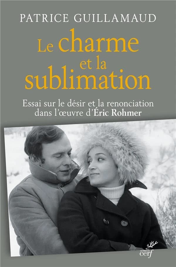 Le charme et la sublimation : essai sur le désir et la renonciation dans l'oeuvre d'Éric Rohmer