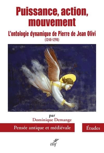 Puissance, action, mouvement : l'ontologie dynamique de Pierre de Jean Olivi, 1248-1298