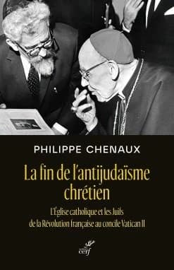 La fin de l'antijudaïsme chrétien : l'Église catholique et les juifs de la Révolution française au concile Vatican II