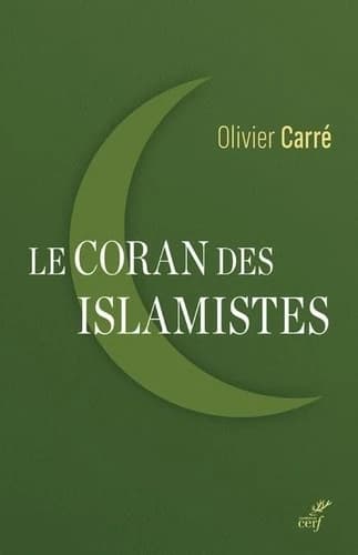 Le Coran des islamistes : lecture critique de Sayyid Qutb, 1906-1966 ([Nouvelle éd.]) Olivier Carré