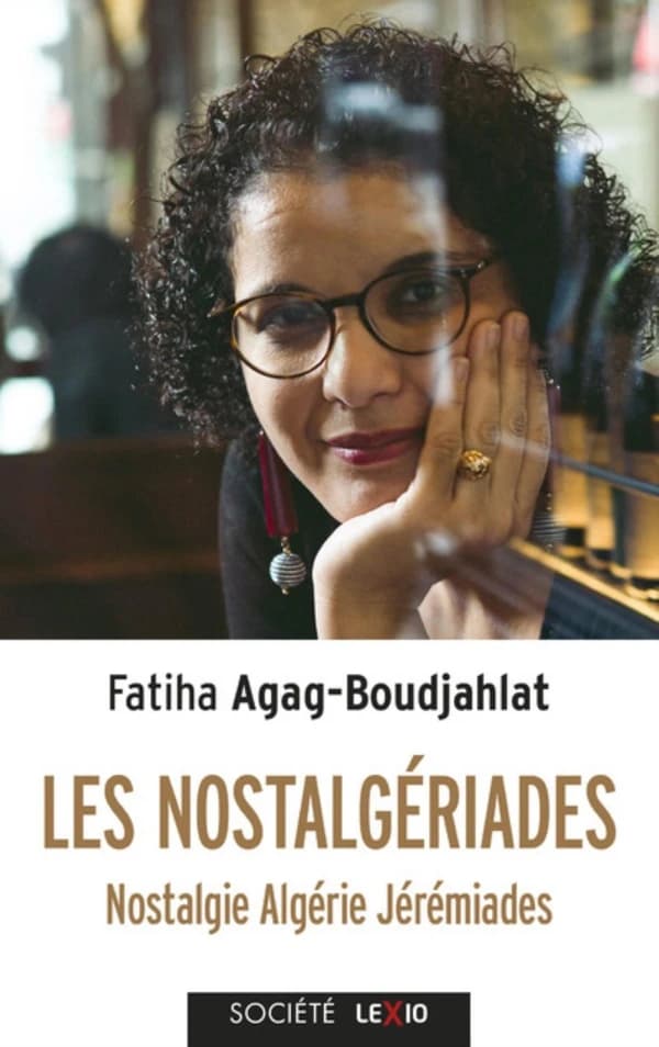 Les nostalgériades : nostalgie, Algérie, jérémiades (Nouvelle éd., revue et augmentée) Fatiha Agag-Boudjahlat