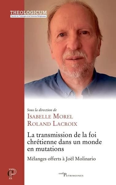 La transmission de la foi chrétienne dans un monde en mutations : mélanges offerts à Joël Molinaro