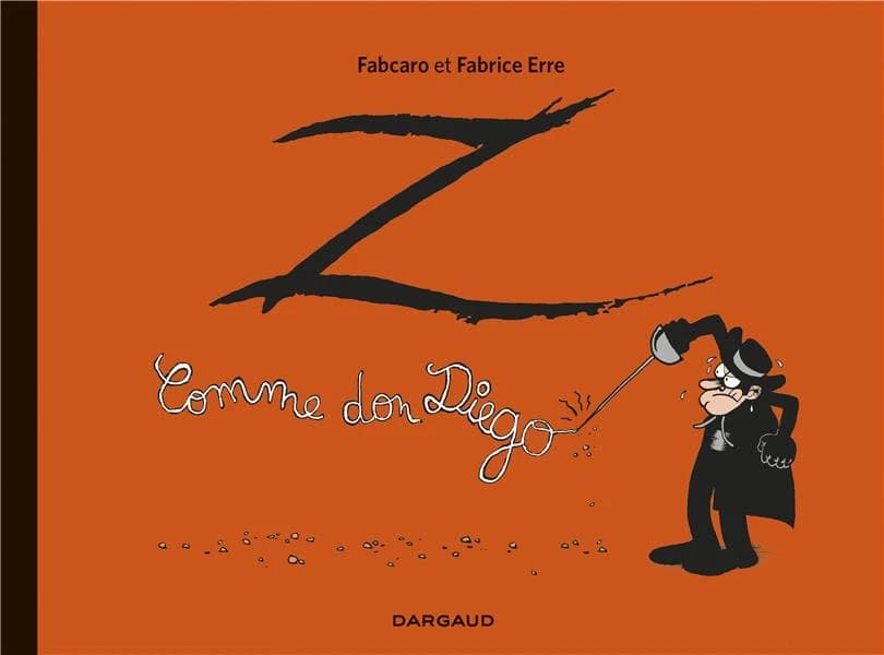 Z comme Don Diego (Éd. intégrale) scénario, Fabcaro ; dessin, Fabrice Erre ; couleur, Sandrine Greff ; préface, Guillaume Bouzard