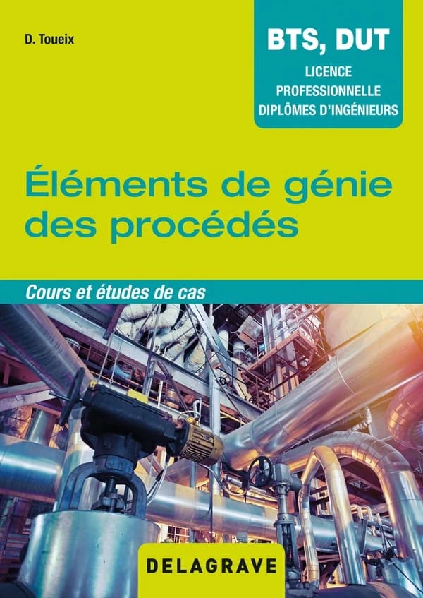 éléments de génie des procédés ; BTS, DUT, licence professionnelle, diplômes d'ingénieurs ; cours et études de cas ; manuel élève (édition 2018)