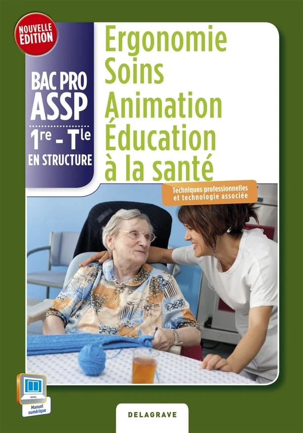 Ergonomie soins animation ; 1ère, terminale bac pro ASSP, option structure ; livre de l'élève (édition 2015)