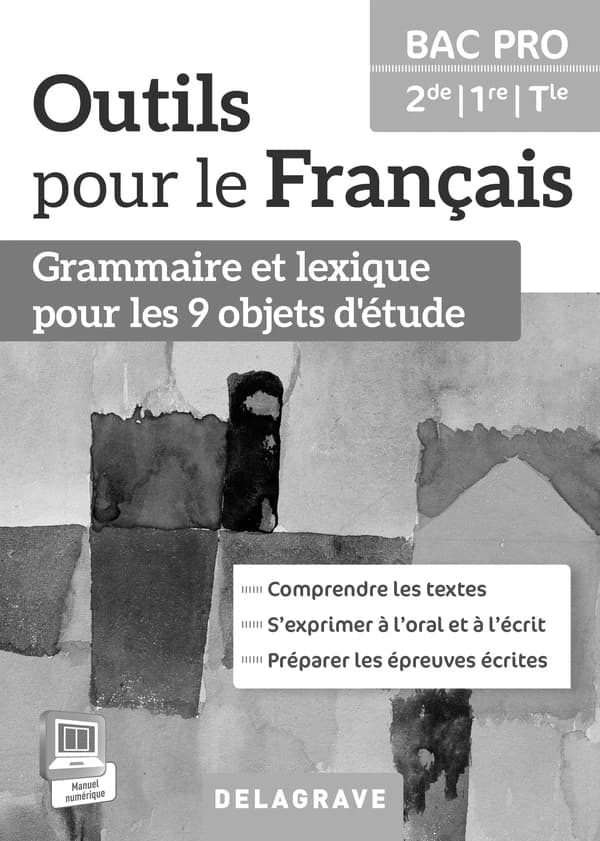 Outils pour le français : grammaire et lexique pour les 9 objets d'étude : bac pro 2de, 1re, Tle