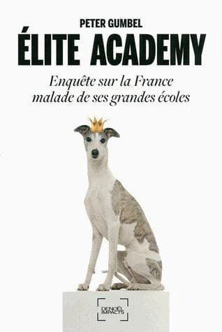 Élite academy : enquête sur la France malade de ses grandes écoles